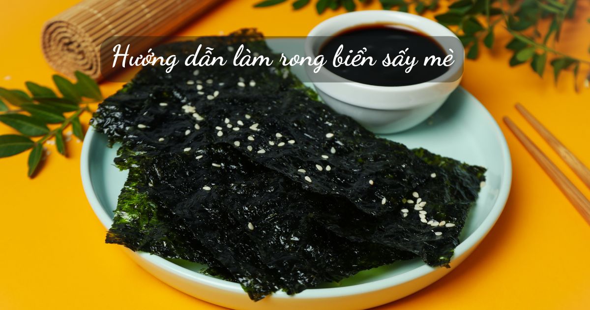 Hướng dẫn làm rong biển sấy mè